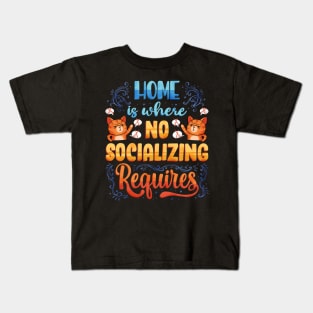 Home is where No Socializing Requires Kids T-Shirt